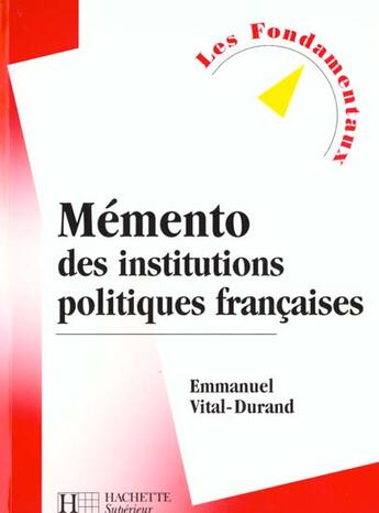 Couverture du livre « Memento Des Institutions Politiques Francaises » de Emmanuel Vital-Durand aux éditions Hachette Education