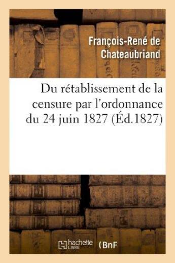 Couverture du livre « Du rétablissement de la censure par l'ordonnance du 24 juin 1827 » de Francois-Rene De Chateaubriand aux éditions Hachette Bnf