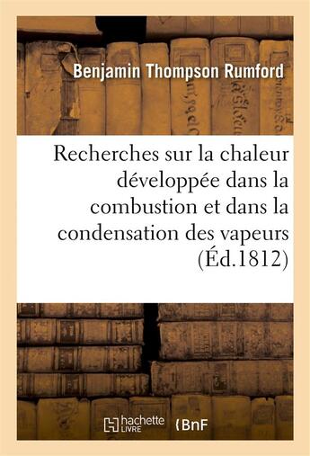 Couverture du livre « Recherches sur la chaleur developpee dans la combustion et dans la condensation des vapeurs » de Rumford B T. aux éditions Hachette Bnf