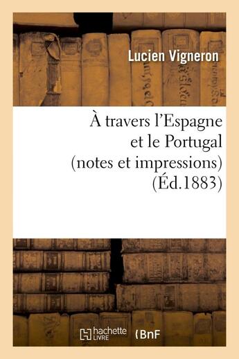 Couverture du livre « A travers l'espagne et le portugal (notes et impressions) » de Vigneron-L aux éditions Hachette Bnf