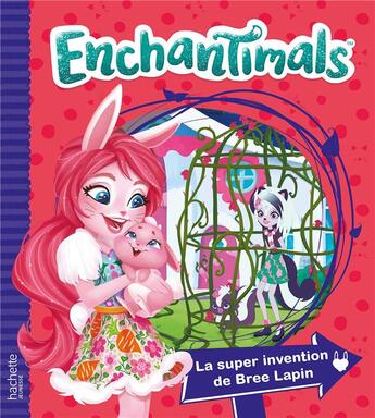 Couverture du livre « Enchantimals ; la super invention de Bree Lapin » de  aux éditions Hachette Jeunesse