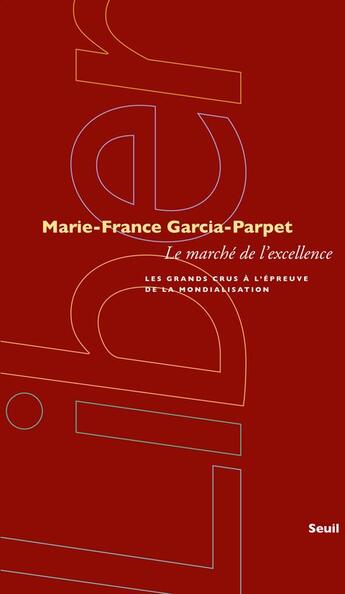 Couverture du livre « Le marché de l'excellence ; les grands crus à l'épreuve de la mondialisation » de Marie-France Garcia-Parpet aux éditions Seuil