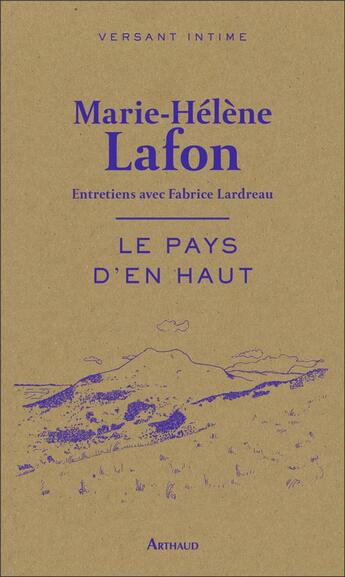 Couverture du livre « Le pays d'en haut ; entretiens avec Fabrice Lardreau » de Marie-Helene Lafon aux éditions Arthaud