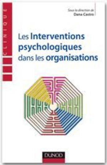 Couverture du livre « Les interventions psychologiques dans les organisations » de Castro Dana aux éditions Dunod
