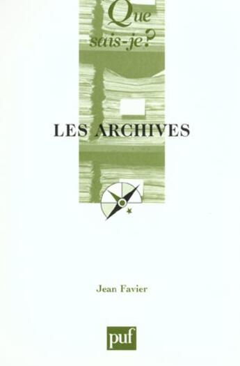 Couverture du livre « Les archives (7ed) qsj 805 » de Jean Favier aux éditions Que Sais-je ?