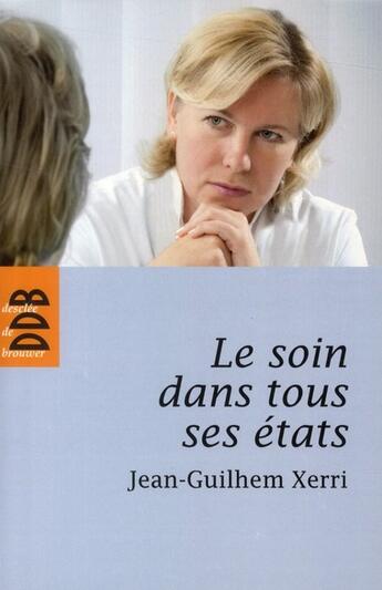 Couverture du livre « Le soin dans tous ses états » de Jean-Guilhem Xerri aux éditions Desclee De Brouwer