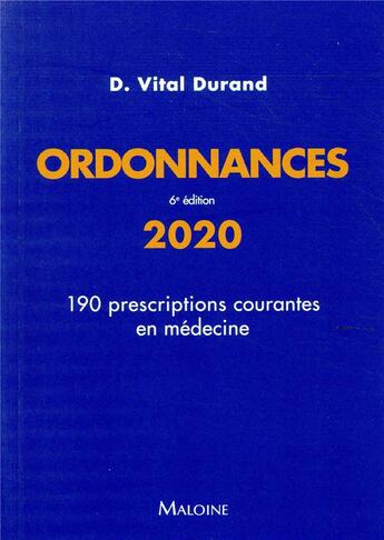 Couverture du livre « Ordonnances 2020 ; 190 prescriptions courantes en médecine - 6e edition (édition 2020) » de D. Vital Durand aux éditions Maloine