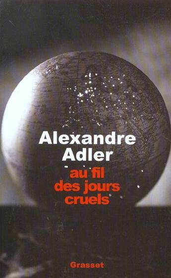Couverture du livre « Au fil des jours cruels, 1992-2002 » de Alexandre Adler aux éditions Grasset