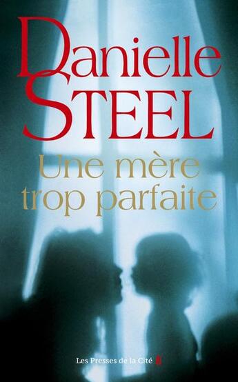 Couverture du livre « Une mère trop parfaite » de Danielle Steel aux éditions Presses De La Cite