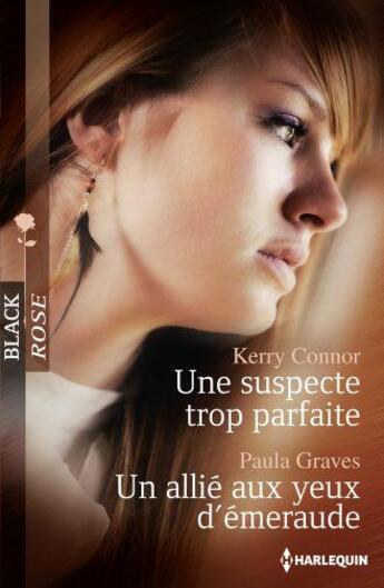 Couverture du livre « Une suspecte trop parfaite ; un allié aux yeux d'émeraude » de Kerry Connor et Paula Graves aux éditions Harlequin