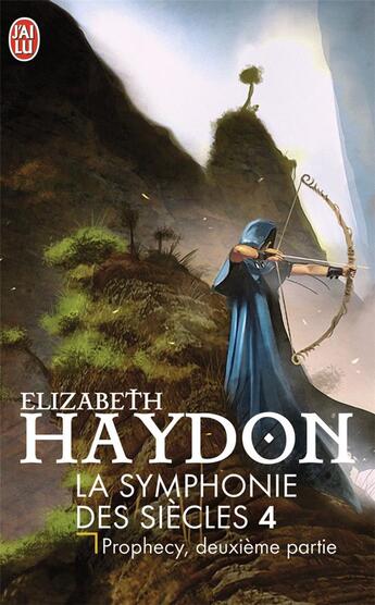 Couverture du livre « La symphonie des siecles t.4 ; prophecy t.2 » de Elizabeth Haydon aux éditions J'ai Lu
