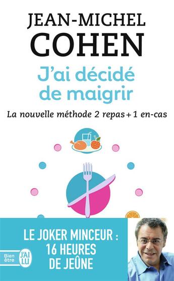 Couverture du livre « J'ai décidé de maigrir ; la nouvelle méthode 2 repas + 1 en-cas » de Jean-Michel Cohen aux éditions J'ai Lu