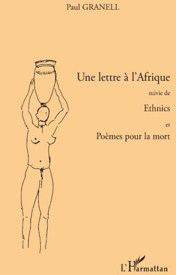 Couverture du livre « Lettre à l'Afrique ; ethnics ; poèmes pour la mort » de Paul Granell aux éditions L'harmattan