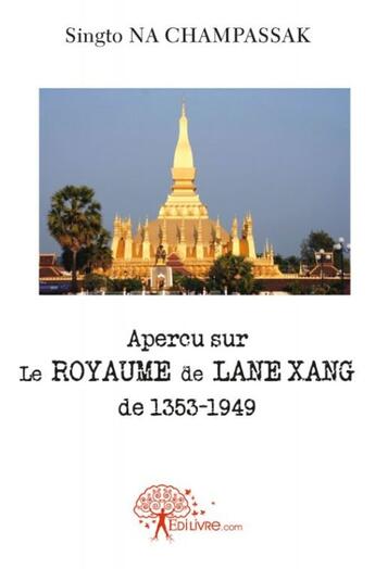 Couverture du livre « Aperçu sur le royaume de Lane Xang de1353-1949 » de Singto Na Champassak aux éditions Edilivre