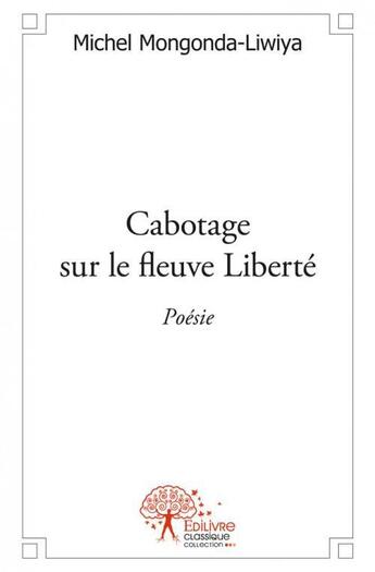 Couverture du livre « Cabotage sur le fleuve Liberté » de Michel Mongonda-Liwiya aux éditions Edilivre