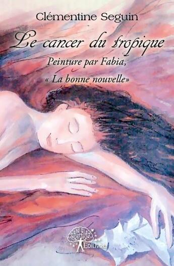 Couverture du livre « Le cancer du tropique » de Clementine Seguin aux éditions Edilivre