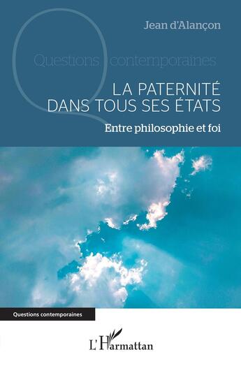 Couverture du livre « La paternité dans tous ses états : Entre philosophie et foi » de Jean D' Alancon aux éditions L'harmattan