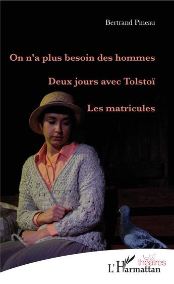 Couverture du livre « On n'a plus besoin des hommes ; deux jours avec Tolstoï ; les matricules » de Bertrand Pineau aux éditions L'harmattan