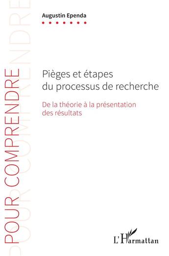 Couverture du livre « Pièges et étapes du processus de recherche ; de la théorie à la présentation des résultats » de Augustin Ependa aux éditions L'harmattan