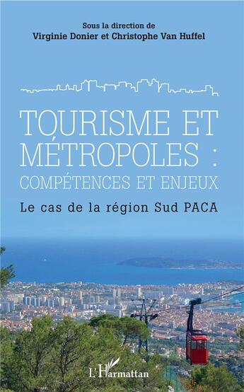 Couverture du livre « Tourisme et métropoles : compétences et enjeux ; le cas de la region Sud PACA » de Virginie Donier et Christophe Van Huffel aux éditions L'harmattan