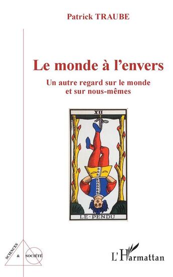 Couverture du livre « Le monde à l'envers ; un autre regard sur le monde et sur nous-mêmes » de Patrick Traube aux éditions L'harmattan