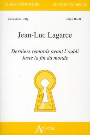 Couverture du livre « Jean-Luc Lagarce ; derniers remords avant l'oubli ; juste avant la fin du monde » de Genevieve Jolly et Julien Rault aux éditions Atlande Editions