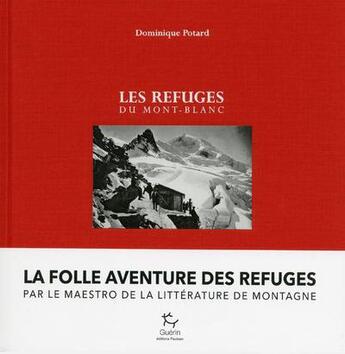 Couverture du livre « Les refuges du Mont-Blanc » de Dominique Potard aux éditions Paulsen Guerin