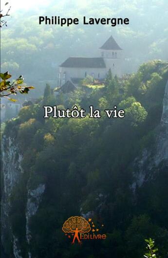 Couverture du livre « Plutôt la vie » de Philippe Lavergne aux éditions Edilivre