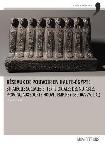 Couverture du livre « Réseaux de pouvoir en Haute-Égypte : Stratégies sociales et territoriales des notables provinciaux sous le Nouvel Empire (1539-1077 av. J.-C.) » de Vincent Chollier aux éditions Mom Editions