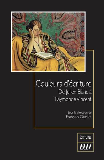 Couverture du livre « Couleurs d'ecriture - de julien blanc a raymonde vincent » de Ouellet Francois aux éditions Pu De Dijon