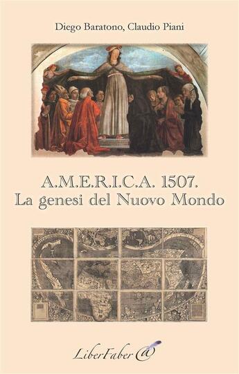 Couverture du livre « A.M.E.R.I.C.A. 1509 ; la genesi del nuovo mondo » de Diego Baratono et Claudio Piani aux éditions Liber Faber