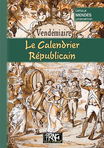 Couverture du livre « Le calendrier républicain » de Catulle Mendès et Lucien Métivet aux éditions Prng