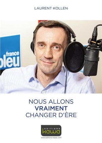 Couverture du livre « Nous allons vraiment changer d'ère » de Laurent Kollen aux éditions Kawa