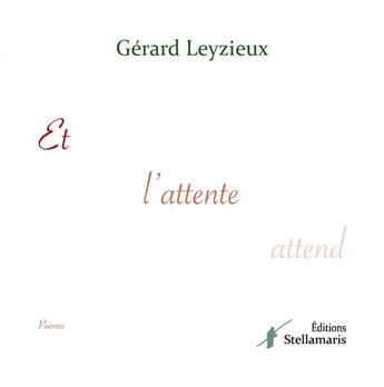 Couverture du livre « Et l'attente attend » de Gerard Leyzieux aux éditions Stellamaris