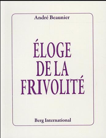 Couverture du livre « Eloge de la frivolite » de Andre Beaunier aux éditions Berg International