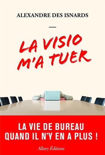 Couverture du livre « La visio m'a tuer : La vie de bureau quand il n'y en a plus ! » de Alexandre Des Isnards aux éditions Allary