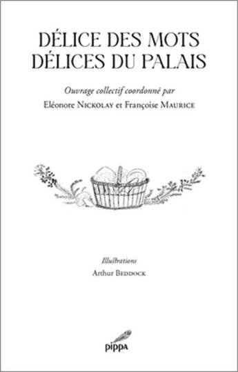 Couverture du livre « Délice des mots, délices du palais » de Francoise Maurice et Eleonore Nickolay et Arthur Beddock aux éditions Pippa