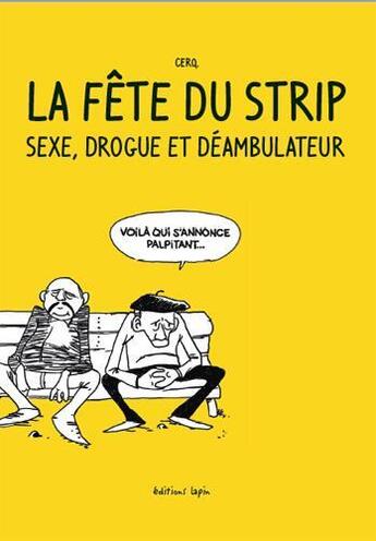 Couverture du livre « La fête du strip ; sexe, drogue et déambulateur » de Cerq aux éditions Lapin