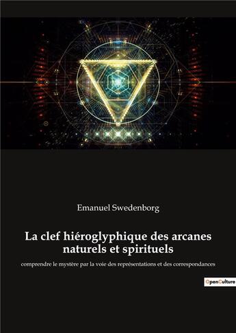 Couverture du livre « La clef hieroglyphique des arcanes naturels et spirituels - comprendre le mystere par la voie des re » de Emanuel Swedenborg aux éditions Culturea