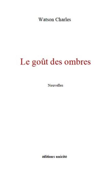 Couverture du livre « Le goût des ombres » de Charles Watson aux éditions Unicite