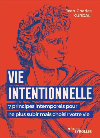 Couverture du livre « Vie intentionnelle : 7 principes pour ne plus subir mais choisir votre vie » de Kurdali Jean-Charles aux éditions Eyrolles