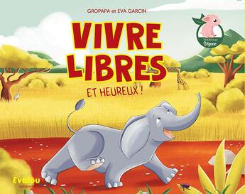 Couverture du livre « Vivre libres et heureux ! » de Gropapa/Garcin aux éditions Evalou