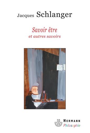 Couverture du livre « Savoir être et autres savoirs » de Jacques Schlanger aux éditions Hermann