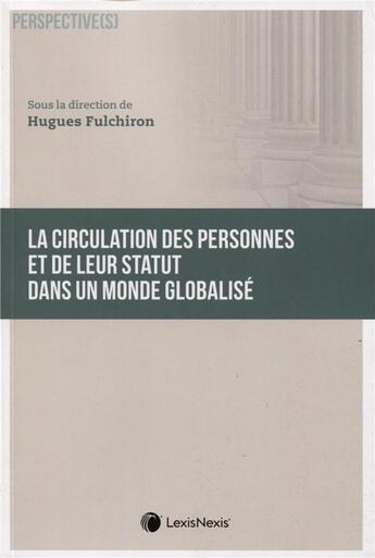 Couverture du livre « La circulation des personnes et de leur statut dans un monde globalisé » de Hugues Fulchiron et Colletif aux éditions Lexisnexis