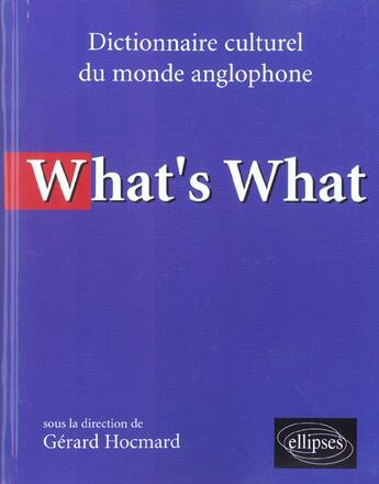 Couverture du livre « What's what - dictionnaire culturel anglo-saxon » de Gerard Hocmard aux éditions Ellipses