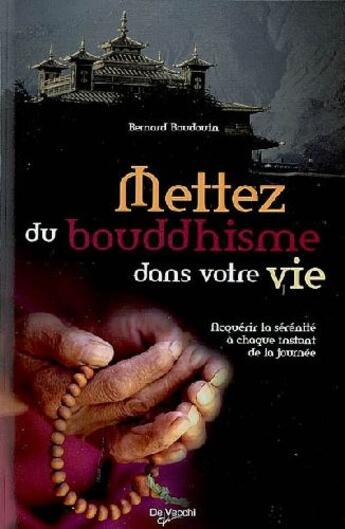 Couverture du livre « Mettez du boudhisme dans votre vie ; acquérir la sérénité à chaque instant de la journée » de Bernard Baudouin aux éditions De Vecchi