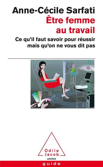 Couverture du livre « Être femme au travail ; ce qu'il faut savoir pour réussir mais qu'on ne vous dit pas » de Anne-Cecile Sarfati aux éditions Odile Jacob