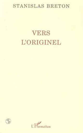 Couverture du livre « Vers l'originel » de Stanislas Breton aux éditions L'harmattan