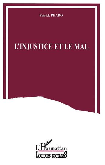 Couverture du livre « L'injustice et le mal » de Patrick Pharo aux éditions L'harmattan