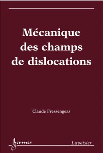 Couverture du livre « Mécanique des champs de dislocations » de Fressengeas aux éditions Hermes Science Publications